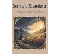 Sorrow & Sovereignty: A Prayer Journal for Hard Seasons
