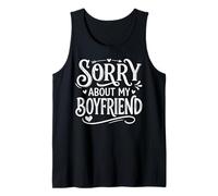 Sorry About My Boyfriend Funny Saying Joke for Girlfriend Tank Top