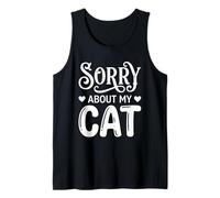 Sorry About My Cat Funny Feline Lover Pet Owner Tank Top