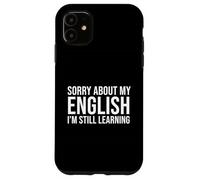 Sorry About My English ESL Second Language Student Case for iPhone 11