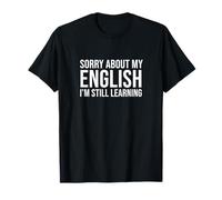 Sorry About My English ESL Second Language Student T-Shirt