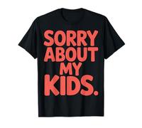 Sorry About My Kids Raising Toddlers Real Talk T-Shirt