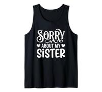 Sorry About My Sister Funny Sibling Humor Tank Top