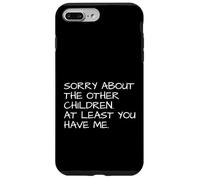 Sorry About Other Children At Least You Have Me Humor Case for iPhone 7 Plus/8 Plus