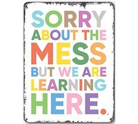 Sorry About The Mess But We are Learning Here Messy Classroom Inspirational Wall Decor Retro Vintage Farm Yard Garden Bar Metal Tin Sign 8x12 Inch Plaque
