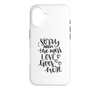 Sorry About The Mess Love Lives Here Funny Housewarming Case for iPhone 16