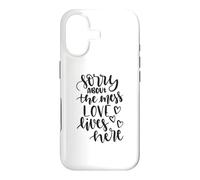 Sorry About The Mess Love Lives Here Funny Housewarming Case for iPhone 17