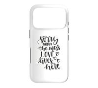 Sorry About The Mess Love Lives Here Funny Housewarming Case for iPhone 17 Pro