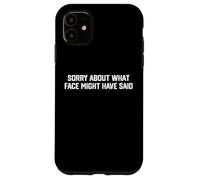Sorry About What Face Might Have Said Funny Quote Sarcastic Case for iPhone 11