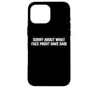 Sorry About What Face Might Have Said Funny Quote Sarcastic Case for iPhone 16 Pro Max
