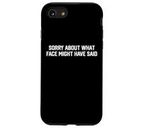 Sorry About What Face Might Have Said Funny Quote Sarcastic Case for iPhone SE (2020) / 7/8