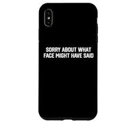 Sorry About What Face Might Have Said Funny Quote Sarcastic Case for iPhone XS Max
