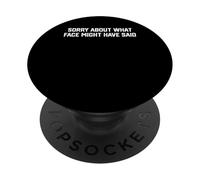 Sorry About What Face Might Have Said Funny Quote Sarcastic PopSockets Adhesive PopGrip