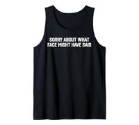 Sorry About What Face Might Have Said Funny Quote Sarcastic Tank Top