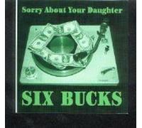 Sorry About Your Daughter - Six Bucks (US Import)