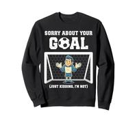 Sorry About Your Goal Funny Soccer Goalkeeper Joke Sweatshirt