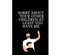 sorry about your other children at least you have me: father's day gift /happy father's day /present from son /daugther