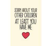 Sorry About Your Other Children At Least You Have Me: Funny Mom Notebook from Son, Daughter and Kids to Show Her Love and Appreciation | Mothers Day Notebook