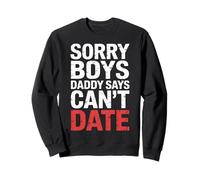 Sorry Boys Daddy Says Can't Date - Sweatshirt