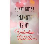 SORRY BOYS NANNY IS MY VALENTINE notebook, journal, notepads and composition book best gift for valentine's day: 6" x 9" 120 pages Best way to show ... for the very special valentine's partner.