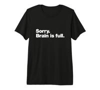 Sorry. Brain is Full. | Funny deadpan Humour Design Premium T-Shirt