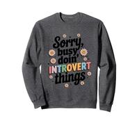 Sorry Busy Doin Introvert Things Text Sweatshirt