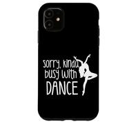 Sorry Busy With Dance Girl Dancing Dancer Phone Case for iPhone 11