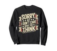 Sorry, But I Don't Care What You Think Sassy Mood Sweatshirt