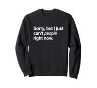 Sorry But I Just Can't People Right Now Loner Funny Sweatshirt