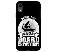 Sorry But I'm A Crazy Board Enthusiast Case for iPhone XR