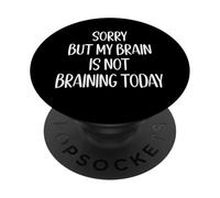 Sorry But My Brain Is Not Braining Today Quote Funny PopSockets Adhesive PopGrip