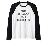 Sorry But My Brain is Not Braining Today Quote Funny Raglan Baseball Tee