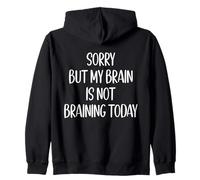 Sorry But My Brain Is Not Braining Today Quote Funny Zip Hoodie