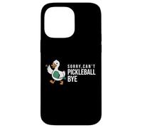 Sorry,can’t Pickleball Bye duck funny player bird joke quote Case for iPhone 14 Pro Max