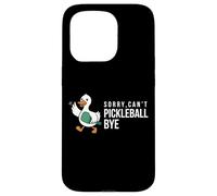 Sorry,can’t Pickleball Bye duck funny player bird joke quote Case for iPhone 15 Pro