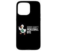 Sorry,can’t Pickleball Bye duck funny player bird joke quote Case for iPhone 15 Pro Max