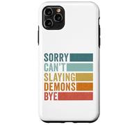 Sorry Can’t Slaying Demons Bye Vintage Case for iPhone 11 Pro Max
