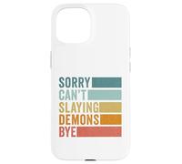 Sorry Can’t Slaying Demons Bye Vintage Case for iPhone 15