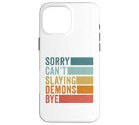 Sorry Can’t Slaying Demons Bye Vintage Case for iPhone 16 Pro Max
