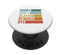 Sorry Can’t Slaying Demons Bye Vintage PopSockets Adhesive PopGrip