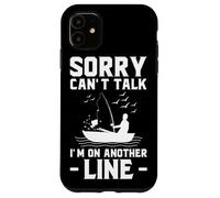 Sorry Can’t Talk I’m on Another Line - Fishing Humor Art Case for iPhone 11