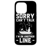 Sorry Can’t Talk I’m on Another Line - Fishing Humor Art Case for iPhone 14 Pro Max