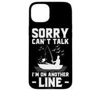 Sorry Can’t Talk I’m on Another Line - Fishing Humor Art Case for iPhone 15 Plus