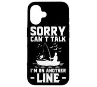 Sorry Can’t Talk I’m on Another Line - Fishing Humor Art Case for iPhone 16