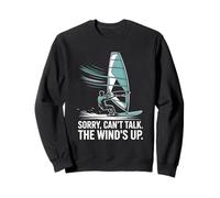 Sorry Can’t Talk The Wind’s Up Windsurfing Sweatshirt