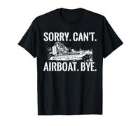 Sorry Can't Airboat Bye Funny Airboating Fan Boat T-Shirt