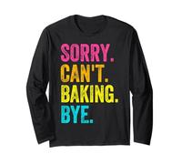 Sorry Can't Baking Bye Teacher Student Funny Baker Bake Love Long Sleeve T-Shirt