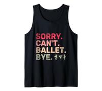 Sorry Can't Ballet Bye Dance Lover Ballerina Tank Top