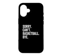 Sorry Can't Basketball Bye Funny Team Sport Player Case for iPhone 16
