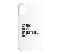 Sorry Can't Basketball Bye Funny Team Sport Player Case for iPhone 16 Plus